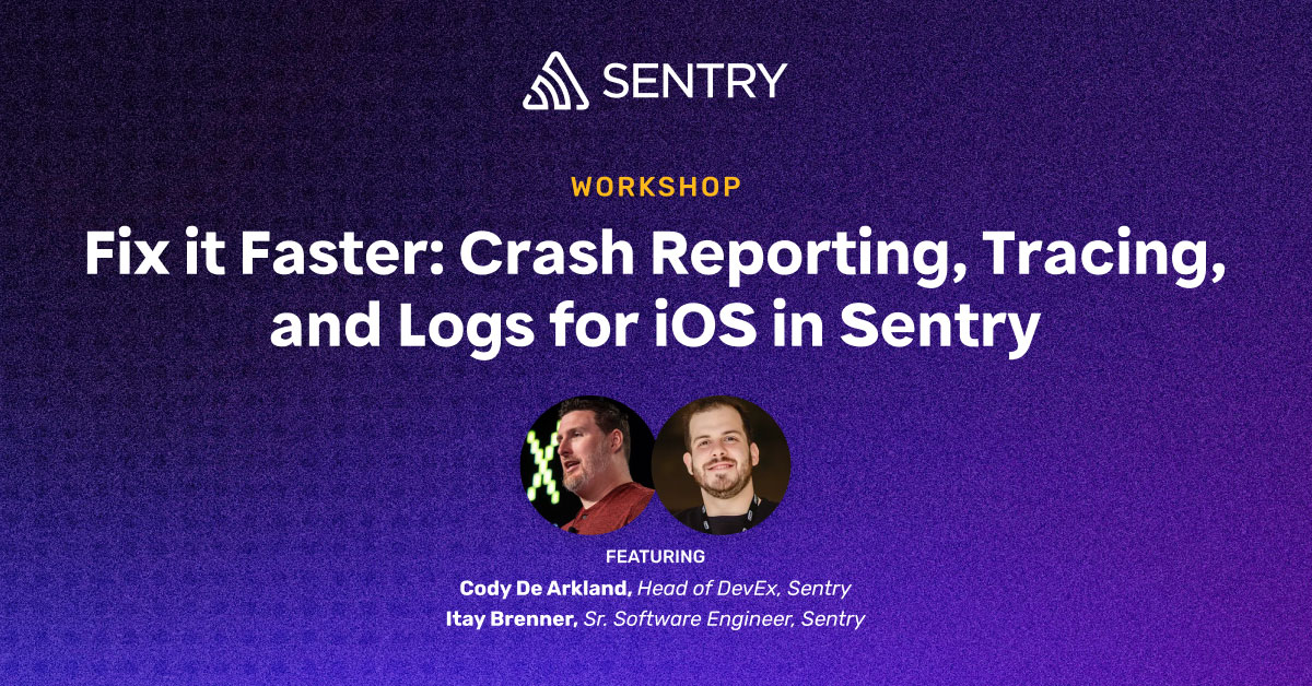 Fix it Faster: Crash Reporting, Tracing, and Logs for iOS in Sentry